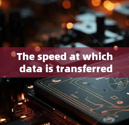 The speed at which data is transferred can vary depending on several factors,including: The speed at which data is transferred can vary depending on several factors,including:
