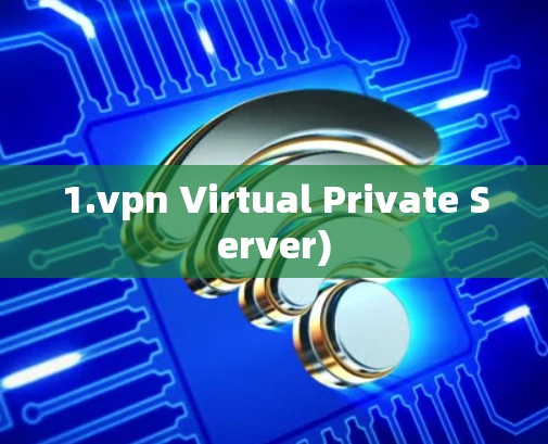 1.vpn Virtual Private Server) 1.vpn Virtual Private Server)