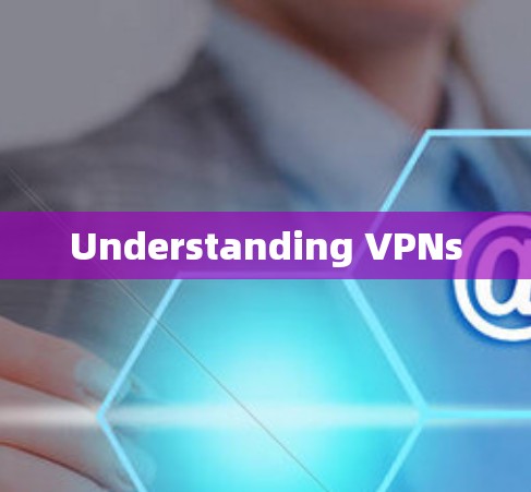 Understanding VPNs Understanding VPNs