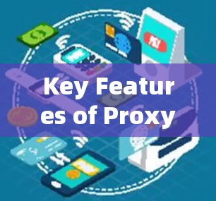 Key Features of Proxy VPNs: