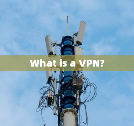 What is a VPN?