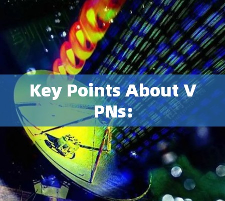 Key Points About VPNs: