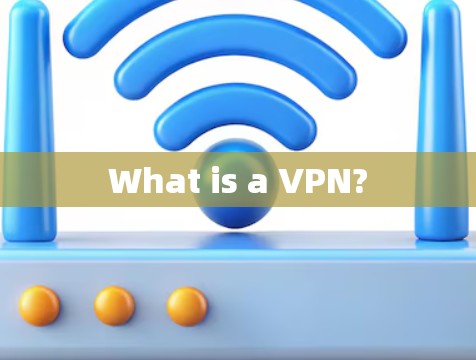 What is a VPN? What is a VPN?